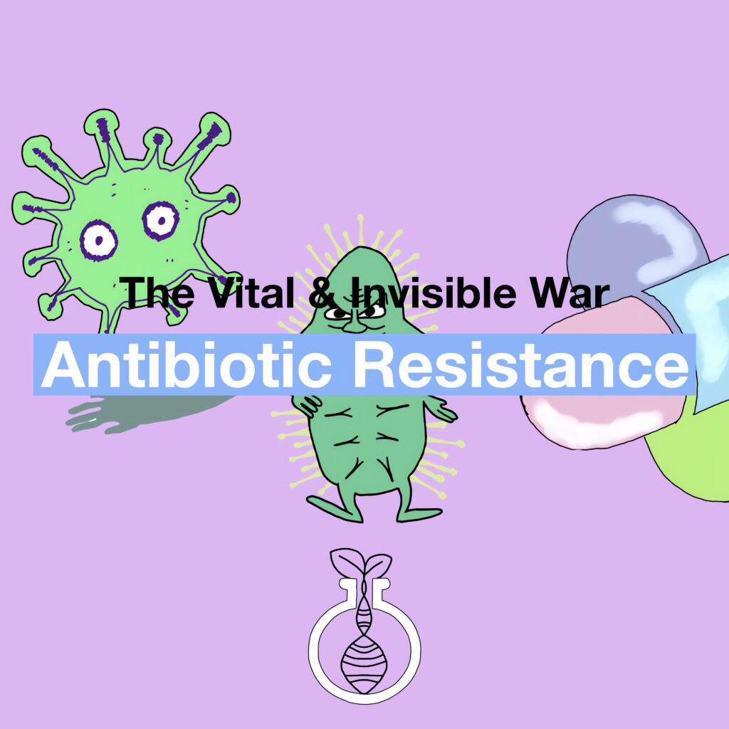 Antibiotic Resistance: The Vital & Invisible War