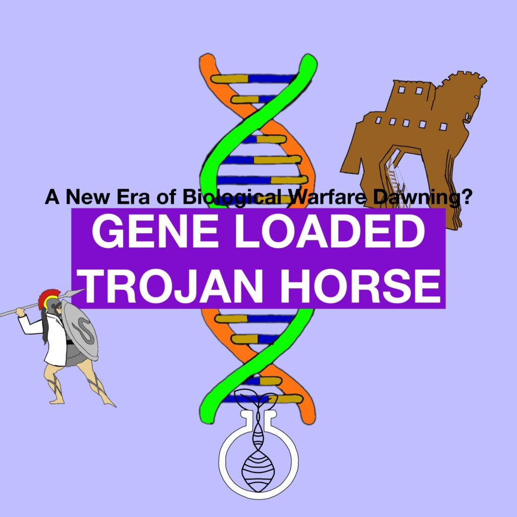 Gene-Loaded Trojan Horse: A New Era of Biological Warfare Dawning?