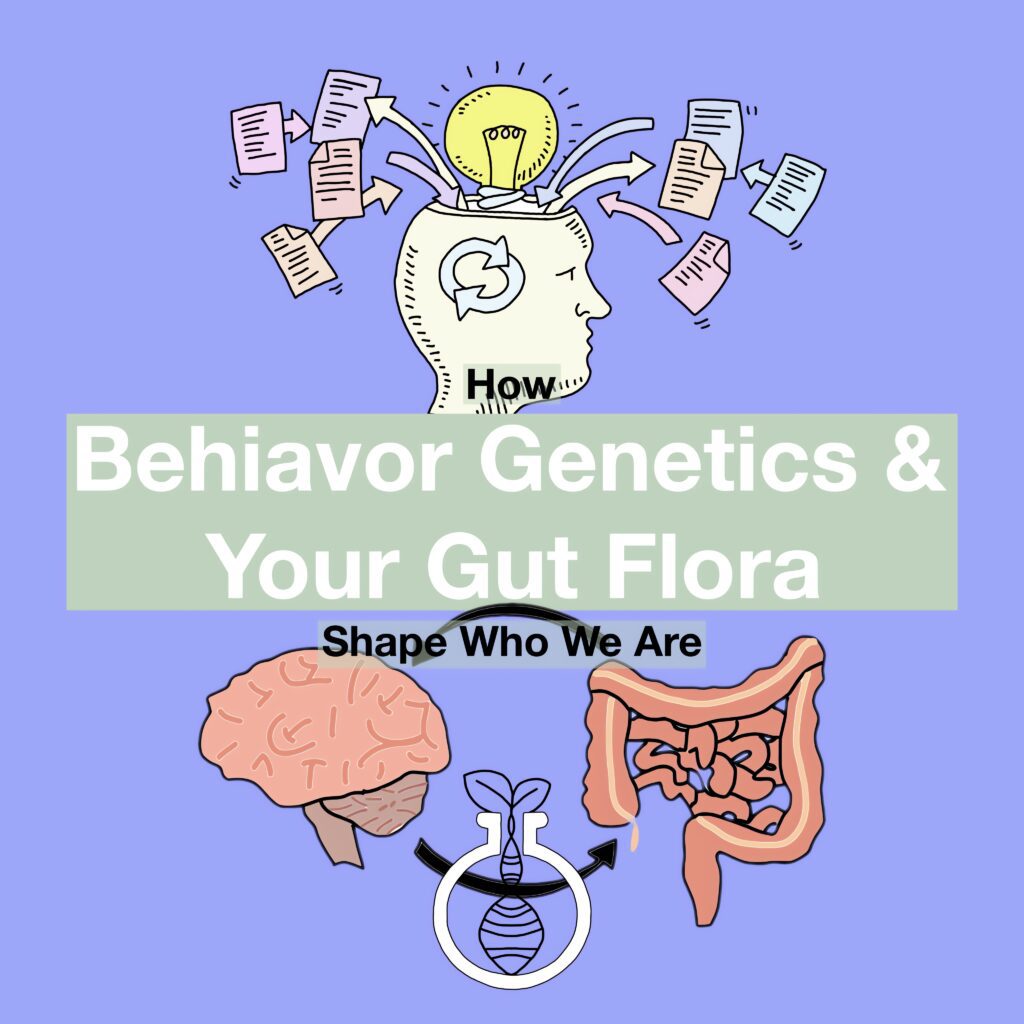 How Forensic Behavior Genetics and Your Gut Flora Shape Who We Are